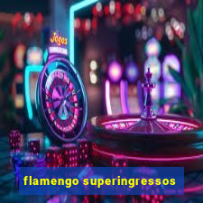 flamengo superingressos